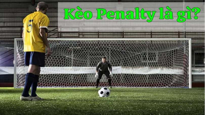 Kèo Penalty là gì? 